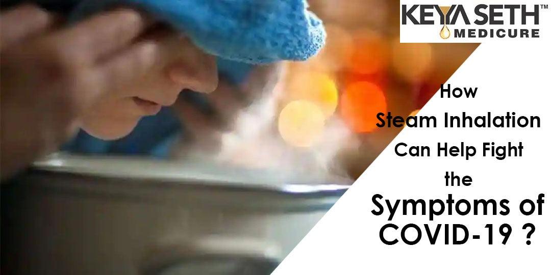 How Steam Inhalation Can Help Fight the Symptoms of COVID-19?
