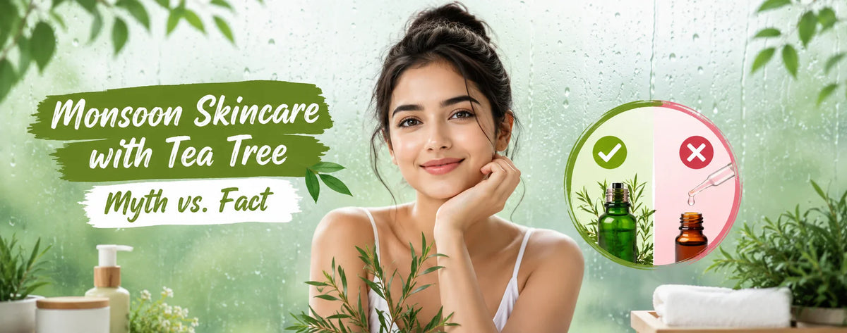 Monsoon Skincare with Tea Tree: Myth vs. Fact