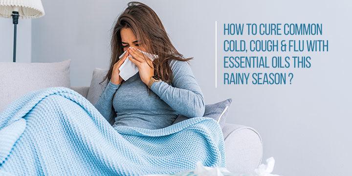 How to Cure Common Cold, Cough & Flu with Essential Oils This Rainy ...